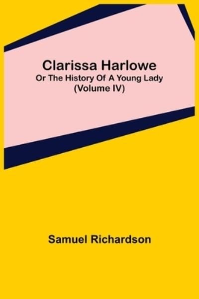 Clarissa Harlowe; or the history of a young lady (Volume IV) - Samuel Richardson - Livros - Alpha Edition - 9789355395214 - 22 de novembro de 2021