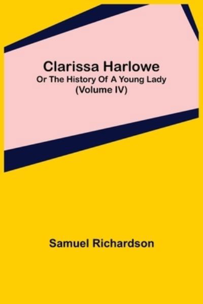 Cover for Samuel Richardson · Clarissa Harlowe; or the history of a young lady (Volume IV) (Pocketbok) (2021)