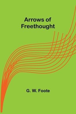 Cover for G W Foote · Arrows of Freethought (Pocketbok) (2022)