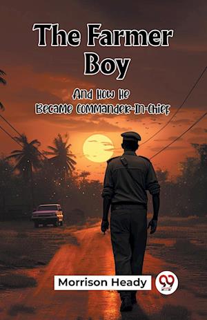 Cover for Morrison Heady · The Farmer BoyAnd How He Became Commander-In-Chief (Edition2023) (Paperback Book) (2023)