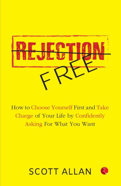 Cover for Allan Scott · Rejection Free: How to Choose Yourself First and Take Charge of Your Life by Confidently Asking For What You Want (Paperback Book) (2025)