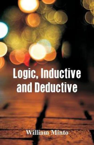 Cover for William Minto · Logic, Inductive and Deductive (Paperback Book) (2018)