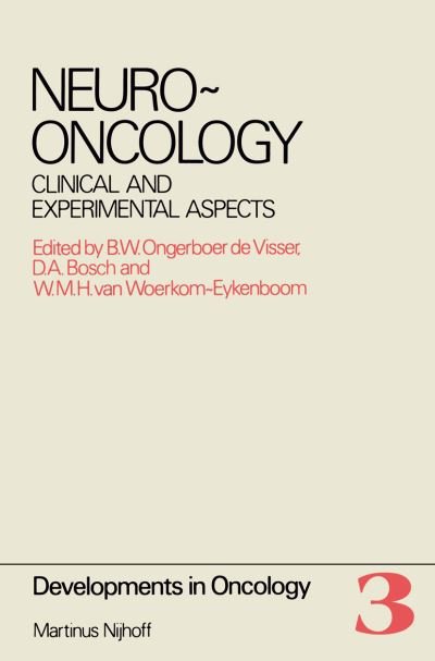 Cover for B W Ongerboer De Visser · Neuro-Oncology: Clinical and Experimental Aspects Proceedings of the International Symposium on Neuro-Oncology ,Noordwijkerhout, The Netherlands, October 25-27, 1979 - Developments in Oncology (Paperback Bog) [Softcover reprint of the original 1st ed. 1980 edition] (2011)