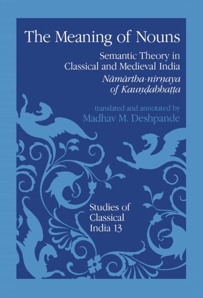 Cover for M.M. Deshpande · The Meaning of Nouns: Semantic Theory in Classical and Medieval India - Studies of Classical India (Paperback Book) [Softcover reprint of the original 1st ed. 1992 edition] (2012)