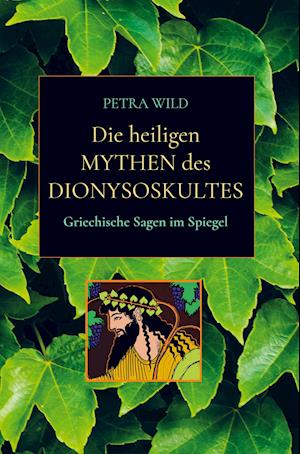 Cover for Petra Wild · Die heiligen Mythen des Dionysoskultes (Hardcover Book) (2020)