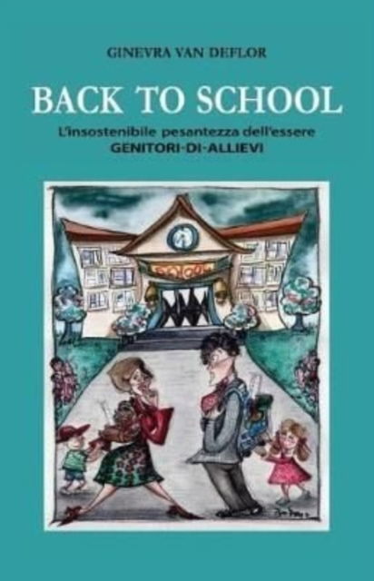 Cover for Ginevra Van Deflor · Back to school: L'insostenibile pesantezza dell'essere Genitori-di-Allievi (Taschenbuch) (2017)