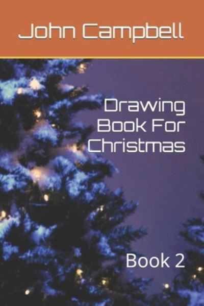 Drawing Book For Christmas: Book 2 - John Campbell - Livros - Independently Published - 9798423050214 - 25 de fevereiro de 2022