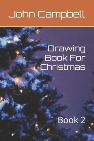 Drawing Book For Christmas: Book 2 - John Campbell - Bøger - Independently Published - 9798423050214 - 25. februar 2022