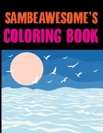 Sambeawesome's Coloring Book: Sea Coloring Book - Joy Press - Books - Independently Published - 9798455420214 - August 12, 2021