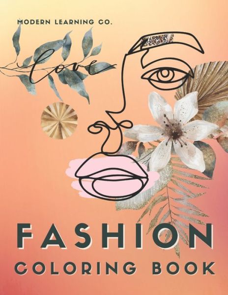 Cover for Modern Learning Co · Fashion Coloring Book, 154 pages, Fashion Sketches Coloring Book, Large Size Coloring Book: Fashion Design Sketchbook, Design Your Own Backgrounds, Prints, and Patterns, Fashion Coloring Book for Teens, Girls, Adults. (Paperback Book) (2021)