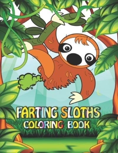 Cover for Fletcher Arnold · Farting Sloths Coloring Book: Featuring Fun Gorgeous And Unique Stress Relief Relaxation Farting Sloths Coloring Pages (Paperback Bog) (2021)