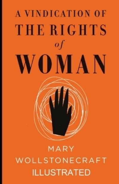 A Vindication of the Rights of Woman Illustrated - Mary Wollstonecraft - Libros - Independently Published - 9798462983214 - 25 de agosto de 2021