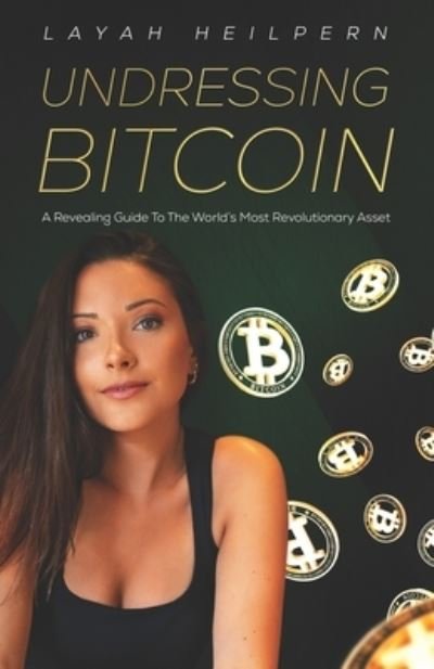 Cover for Layah Heilpern · Undressing Bitcoin: A Revealing Guide To The World's Most Revolutionary Asset (Paperback Bog) (2021)