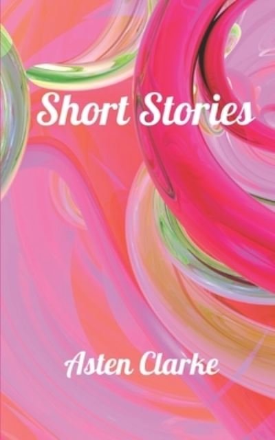 Cover for Asten Clarke · Short Stories (Pocketbok) (2021)
