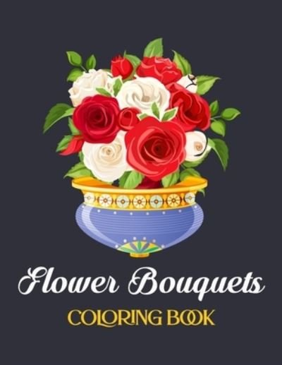 Cover for Ayaan Book Vision · Flower Bouquets Coloring Book: 30 Easy and Simple Large Prints for Coloring Book (Paperback Book) (2021)
