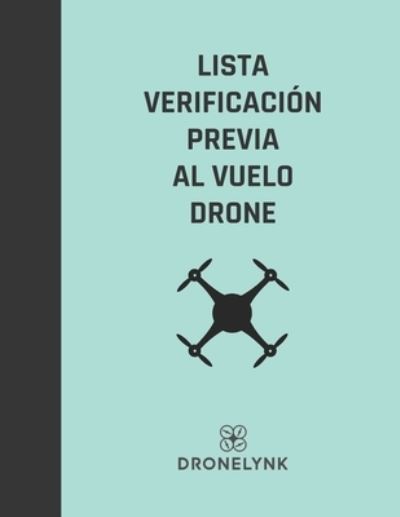 Cover for La Operacion Segura Y El Mantenimiento · Lista Verificacion Previa Al Vuelo Drone: La operacion segura y el mantenimiento adecuado de sus sistemas de drones son primordiales - Drone Operator Checklists (Paperback Book) (2021)