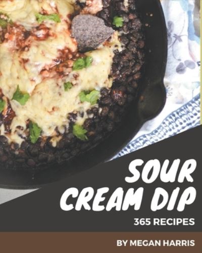 Cover for Megan Harris · 365 Sour Cream Dip Recipes (Paperback Book) (2020)