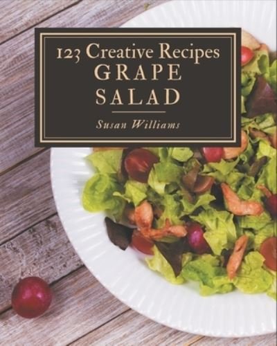 Cover for Susan Williams · 123 Creative Grape Salad Recipes (Paperback Bog) (2020)