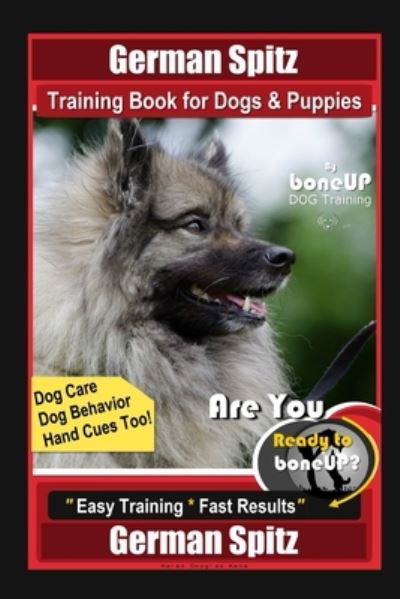 German Spitz Training Book for Dogs & Puppies By BoneUP DOG Training, Dog Care, Dog Behavior, Hand Cues Too! Are You Ready to Bone Up? Easy Training * Fast Results German Spitz - Karen Douglas Kane - Bøger - Independently Published - 9798580719214 - 13. december 2020