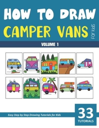 How to Draw Camper Vans for Kids - Volume 1 - Sonia Rai - Books - Independently Published - 9798581316214 - January 8, 2021