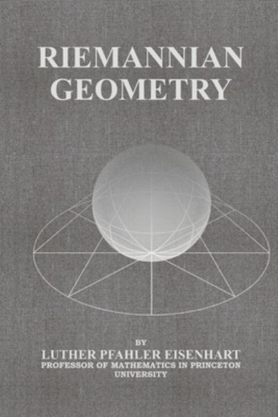 Riemannian Geometry - Luther Pfahler Eisenhart - Books - Independently Published - 9798585772214 - December 23, 2020