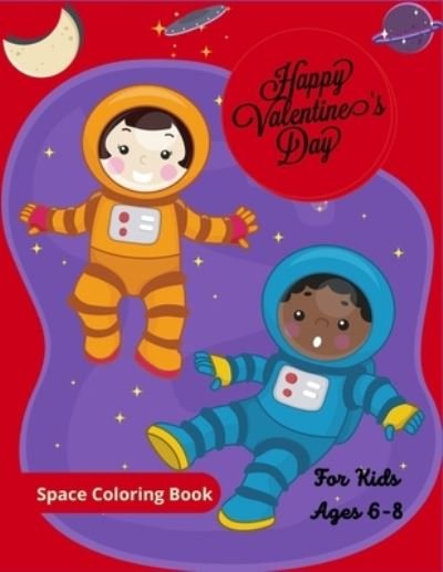 Happy Valentine's Day Space Coloring Book For Kids Ages 6-8 - Ensumongr Publications - Livros - Independently Published - 9798598882214 - 22 de janeiro de 2021