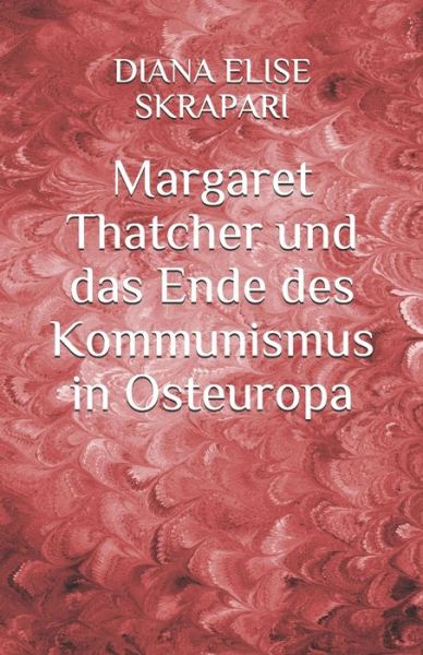 Cover for Diana Elise Skrapari · Margaret Thatcher und das Ende des Kommunismus in Osteuropa (Paperback Bog) (2020)