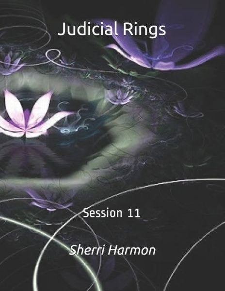 Judicial Rings: Session 11 - Judicial Rings - Sherri Lynne Harmon - Libros - Independently Published - 9798615178214 - 18 de febrero de 2020