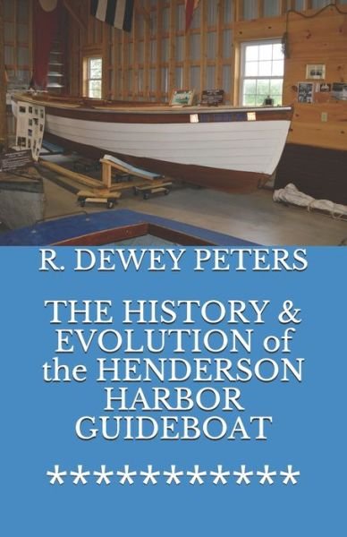 Cover for Dewey Peters · THE HISTORY &amp; EVOLUTION of the HENDERSON HARBOR GUIDEBOAT (Paperback Bog) (2010)