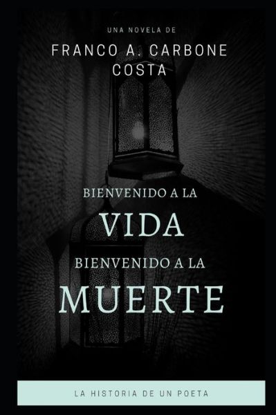 Cover for Franco Agustín Carbone Costa · Bienvenido a la vida, bienvenido a la muerte (Paperback Book) (2020)