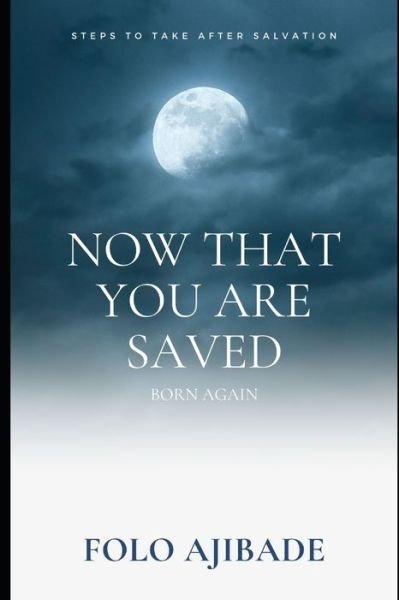 Cover for Folo Ajibade · Now That You are Saved Born Again (Paperback Book) (2020)