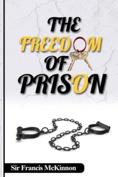 Cover for Sir Francis McKinnon · The Freedom of Prison (Paperback Book) (2020)