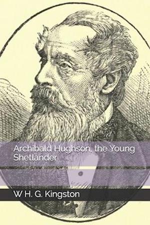 Cover for W H G Kingston · Archibald Hughson, the Young Shetlander (Paperback Book) (2020)