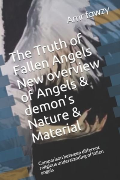Cover for Amr Fawzy · The truth of Fallen Angels New overview of Angels&amp; demon's nature &amp; material (Pocketbok) (2020)