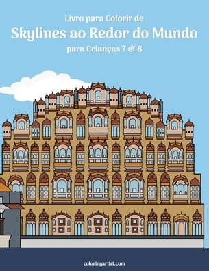 Cover for Nick Snels · Livro para Colorir de Skylines ao Redor do Mundo para Criancas 7 &amp; 8 - Skylines Ao Redor Do Mundo (Paperback Book) (2020)