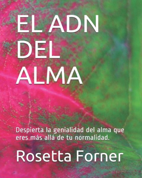 Cover for Rosetta Forner · El Adn del Alma: Despierta la genialidad del alma que eres mas alla de tu normalidad. (Paperback Bog) (2021)