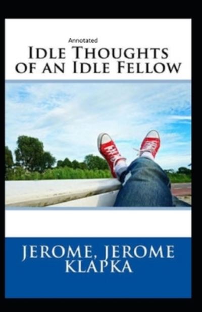 Cover for Jerome Klapka Jerome · Idle Thoughts of an Idle Fellow Annotated (Paperback Book) (2021)