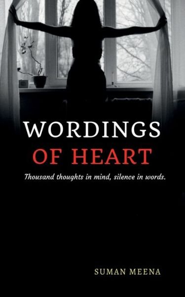 Wordings of Heart: Thousand thoughts in mind, silence in words. - Suman Meena - Boeken - Notion Press Media Pvt Ltd - 9798885911214 - 31 januari 2022