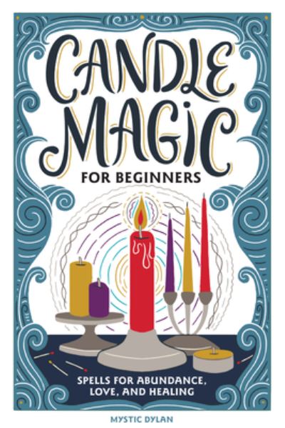 Candle Magic for Beginners - Dylan - Boeken - Callisto Media - 9798886084214 - 27 september 2022