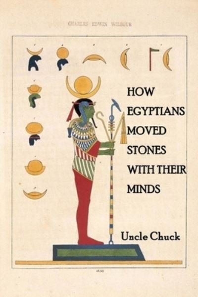 Cover for Uncle Chuck · How Egyptians Moved Stones with Their Minds (Pocketbok) (2022)