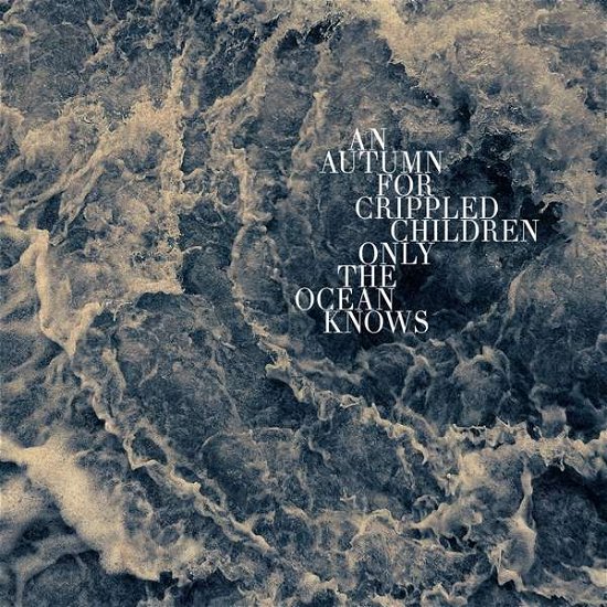 Cover for An Autumn For Crippled Children · Only The Ocean Knows (LP) [Reissue edition] (2019)