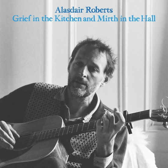 Grief In The Kitchen And Mirth In The Hall - Alasdair Roberts - Música - DRAG CITY - 0781484086215 - 31 de marzo de 2023
