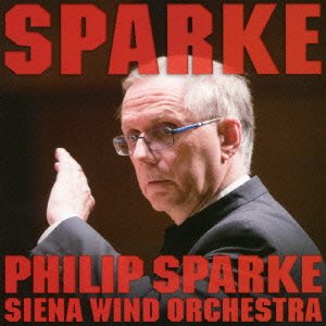 Cover for Philip Sparke · Spark!spark!!spark!!!(&amp; Siena Wind) (CD) [Japan Import edition] (2014)
