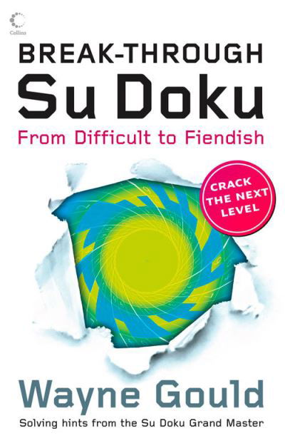 Break-through Su Doku: From Difficult to Fiendish - Collins Su Doku - Wayne Gould - Books - HarperCollins Publishers - 9780007302215 - April 2, 2009