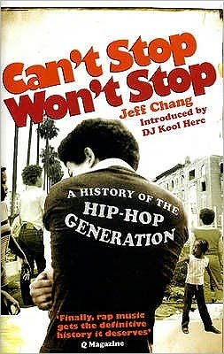 Can't Stop Won't Stop - A History Of The Hip Hop Generation - Jeff Chang / Introduction by DJ Cool Herc - Bücher - EBURY / RH - 9780091912215 - 2. August 2007