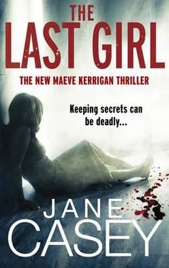 Cover for Jane Casey · The Last Girl: The gripping detective crime thriller from the bestselling author - Maeve Kerrigan (Paperback Book) (2012)