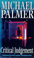 Critical Judgement: an incredibly suspenseful and gripping medical thriller you won’t be able to forget… - Michael Palmer - Books - Cornerstone - 9780099705215 - December 4, 1997