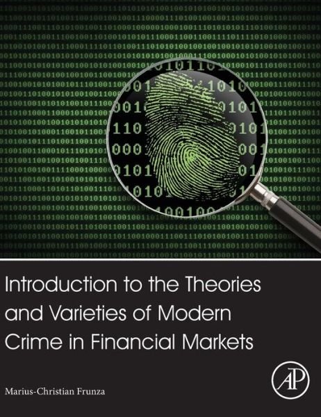 Cover for Frunza, Marius-Cristian (Schwarztal Kapital, Paris, France) · Introduction to the Theories and Varieties of Modern Crime in Financial Markets (Gebundenes Buch) (2015)