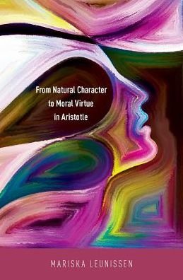 Cover for Leunissen, Mariska (Associate Professor of Philosophy, Associate Professor of Philosophy, UNC Chapel Hill) · From Natural Character to Moral Virtue in Aristotle (Hardcover bog) (2017)