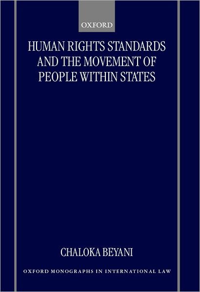 Cover for Beyani, Chaloka (Lecturer in International Law and Human Rights, Lecturer in International Law and Human Rights, London School of Economics) · Human Rights Standards and the Free Movement of People Within States - Oxford Monographs in International Law (Hardcover Book) (2000)
